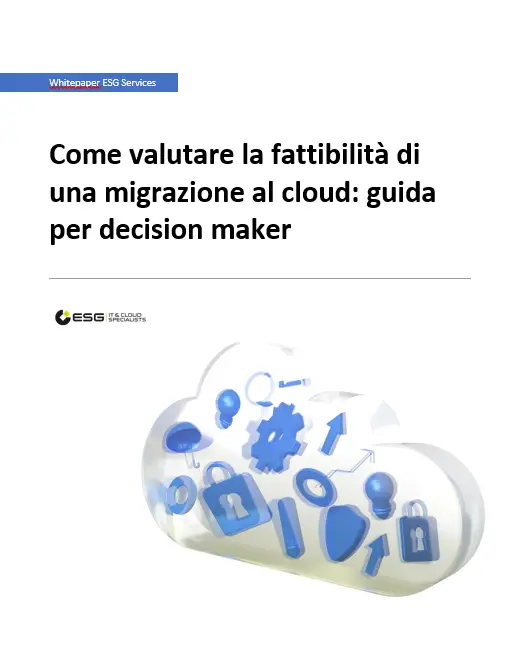 ESG Services - Come valutare la fattibilità di una migrazione al cloud: guida per decision maker
